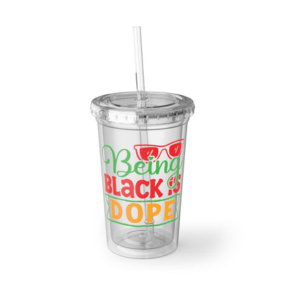 Being Black is Dope Suave Acrylic Cup