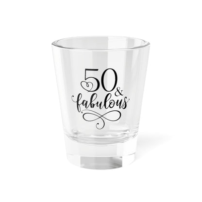 50 and Fabulous Shot Glass, 1.5oz