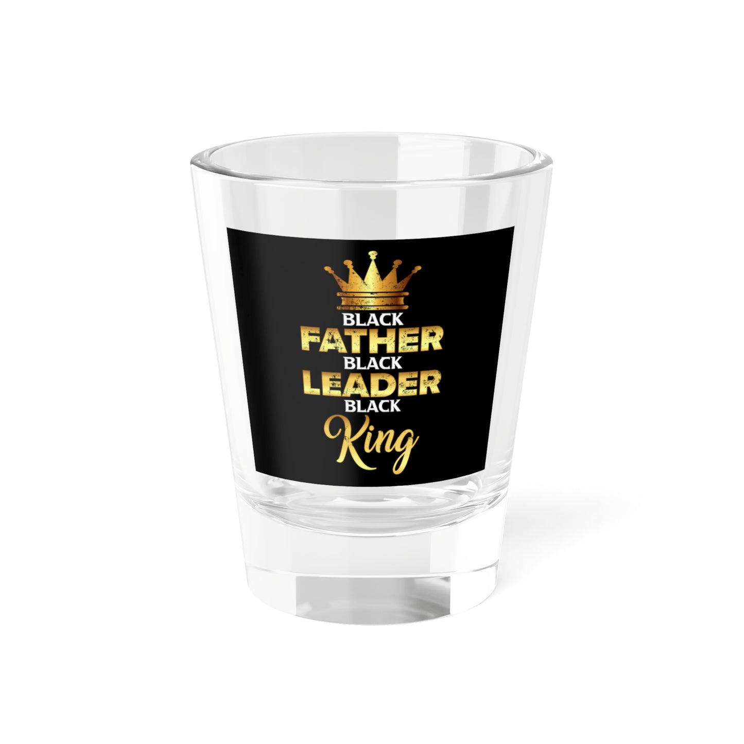 Father Leader King Shot Glass, 1.5oz