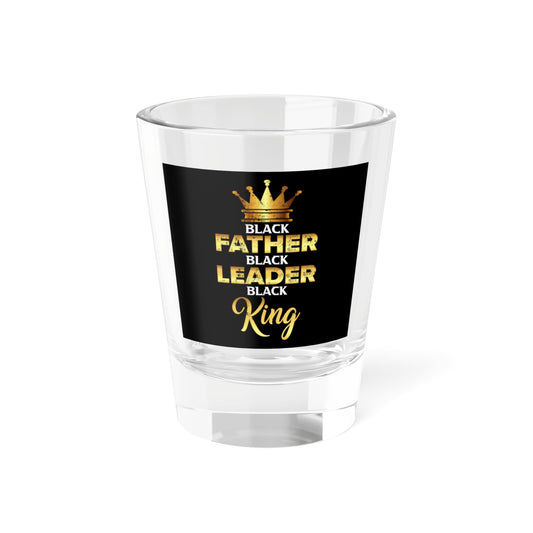 Father Leader King Shot Glass, 1.5oz